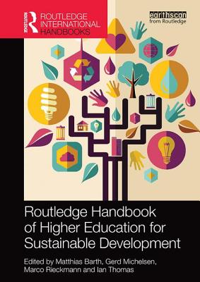 Routledge Handbook of Higher Education for Sustainable Development - Barth, Matthias (Editor), and Michelsen, Gerd (Editor), and Rieckmann, Marco (Editor)