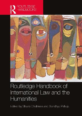 Routledge Handbook of International Law and the Humanities - Chalmers, Shane (Editor), and Pahuja, Sundhya (Editor)