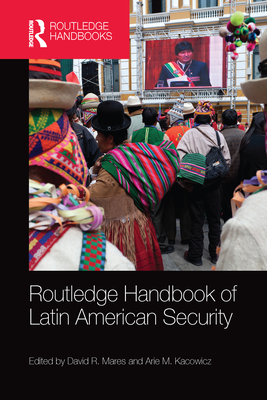 Routledge Handbook of Latin American Security - Mares, David R. (Editor), and Kacowicz, Arie M. (Editor)