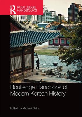 Routledge Handbook of Modern Korean History - Seth, Michael (Editor)