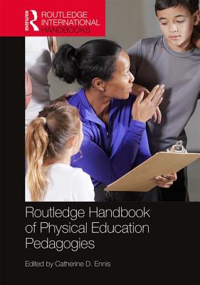 Routledge Handbook of Physical Education Pedagogies - Ennis, Catherine D (Editor)