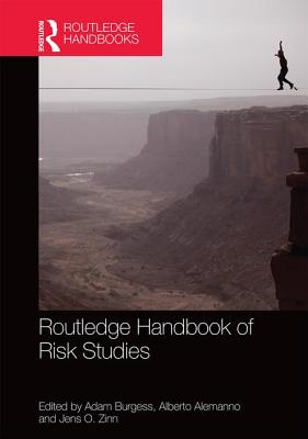 Routledge Handbook of Risk Studies - Burgess, Adam (Editor), and Alemanno, Alberto (Editor), and Zinn, Jens (Editor)