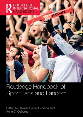 Routledge Handbook of Sport Fans and Fandom - Sarver Coombs, Danielle (Editor), and Osborne, Anne C (Editor)