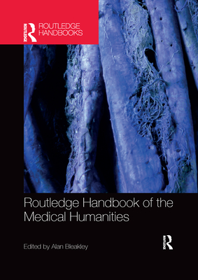 Routledge Handbook of the Medical Humanities - Alan, Bleakley (Editor)
