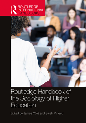 Routledge Handbook of the Sociology of Higher Education - Ct, James E (Editor), and Pickard, Sarah (Editor)