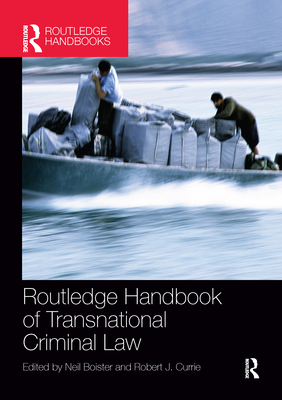 Routledge Handbook of Transnational Criminal Law - Boister, Neil (Editor), and Currie, Robert J. (Editor)