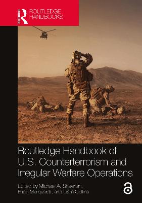 Routledge Handbook of U.S. Counterterrorism and Irregular Warfare Operations - Sheehan, Michael A (Editor), and Marquardt, Erich (Editor), and Collins, Liam (Editor)