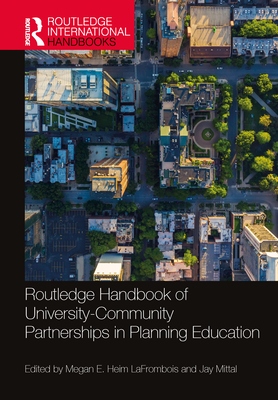 Routledge Handbook of University-Community Partnerships in Planning Education - Heim Lafrombois, Megan E (Editor), and Mittal, Jay (Editor)