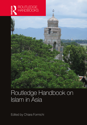 Routledge Handbook on Islam in Asia - Formichi, Chiara (Editor)