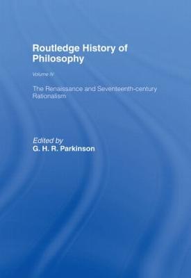 Routledge History of Philosophy Volume IV: The Renaissance and Seventeenth Century Rationalism - Parkinson, G.H.R. (Editor)