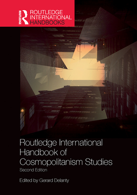Routledge International Handbook of Cosmopolitanism Studies: 2nd edition - Delanty, Gerard (Editor)