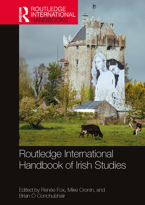 Routledge International Handbook of Irish Studies - Fox, Rene (Editor), and Cronin, Mike (Editor), and  Conchubhair, Brian (Editor)