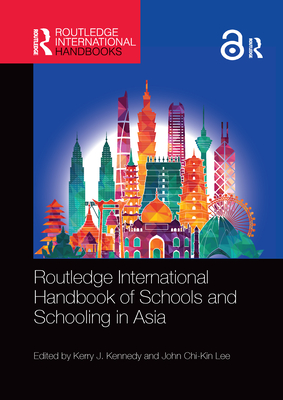 Routledge International Handbook of Schools and Schooling in Asia - Kennedy, Kerry J. (Editor), and Lee, John Chi-Kin (Editor)