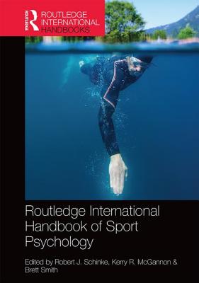 Routledge International Handbook of Sport Psychology - Schinke, Robert J. (Editor), and McGannon, Kerry R. (Editor), and Smith, Brett (Editor)