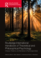 Routledge International Handbook of Theoretical and Philosophical Psychology: Critiques, Problems, and Alternatives to Psychological Ideas