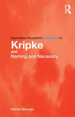 Routledge Philosophy GuideBook to Kripke and Naming and Necessity - Noonan, Harold