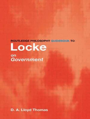 Routledge Philosophy GuideBook to Locke on Government - Thomas, David Lloyd