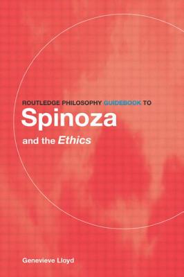 Routledge Philosophy GuideBook to Spinoza and the Ethics - Lloyd, Genevieve