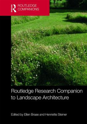 Routledge Research Companion to Landscape Architecture - Braae, Ellen (Editor), and Steiner, Henriette (Editor)