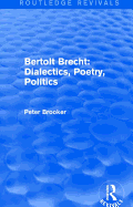 Routledge Revivals: Bertolt Brecht: Dialectics, Poetry, Politics (1988)