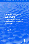 Routledge Revivals: Crabb's English Synonyms (1916): Arranged Alphabetically with Complete Cross References Throughout