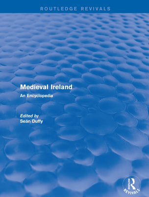 Routledge Revivals: Medieval Ireland (2005): An Encyclopedia - Duffy, Sean (Editor)