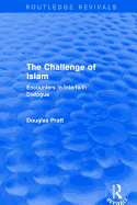 Routledge Revivals: The Challenge of Islam (2005): Encounters in Interfaith Dialogue