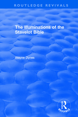Routledge Revivals: The Illuminations of the Stavelot Bible (1978) - Dynes, Wayne