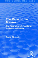 Routledge Revivals: The Rape of the Masses (1940): The Psychology of Totalitarian Political Propaganda