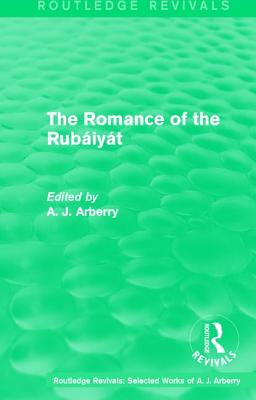 Routledge Revivals: The Romance of the Rubiyt (1959) - Arberry, A. J.