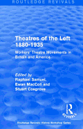 Routledge Revivals: Theatres of the Left 1880-1935 (1985): Workers' Theatre Movements in Britain and America