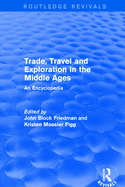 Routledge Revivals: Trade, Travel and Exploration in the Middle Ages (2000): An Encyclopedia
