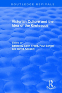 Routledge Revivals: Victorian Culture and the Idea of the Grotesque (1999)