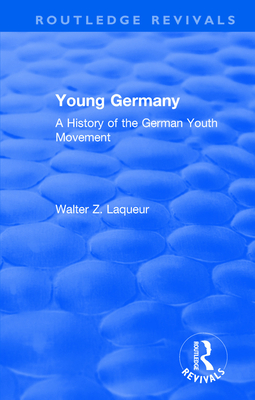 Routledge Revivals: Young Germany (1962): A History of the German Youth Movement - Laqueur, Walter