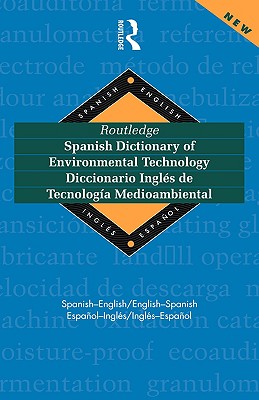 Routledge Spanish Dictionary of Environmental Technology Diccionario Ingles de Tecnologia Medioambiental: Spanish-English/English-Spanish - Paricio, Miguel A. Gaspar