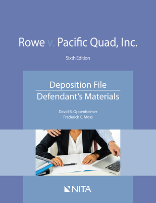 Rowe v. Pacific Quad, Inc.: Deposition File, Defendant's Materials - Oppenheimer, David B, and Moss, Frederick C
