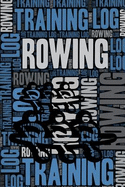 Rowing Training Log and Diary: Rowing Training Journal and Book for Rower and Coach - Rowing Notebook Tracker