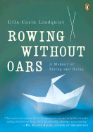 Rowing Without Oars: A Memoir of Living and Dying - Lindquist, Ulla-Carin, and Myers, Margaret, Dr. (Translated by)