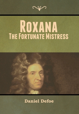 Roxana: The Fortunate Mistress - Defoe, Daniel