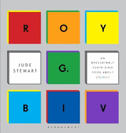 Roy G. Biv: An Exceedingly Surprising Book About Colour