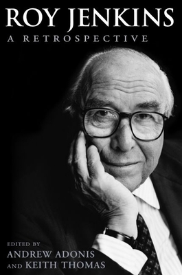 Roy Jenkins: A Retrospective - Adonis, Andrew (Editor), and Thomas, Keith (Editor)