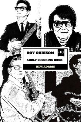 Roy Orbison Adult Coloring Book: Caruso of Rock and Big O, Master of Tenor and Dark Rock Ballads Inspired Adult Coloring Book - Adams, Kim