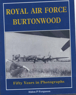 Royal Air Force Burtonwood: Fifty Years in Photographs - Ferguson, Aldon P.