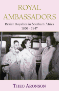 Royal Ambassadors: British Royalties in Southern Africa 1860-1947