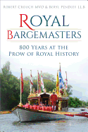 Royal Bargemasters: 800 Years at the Prow of Royal History