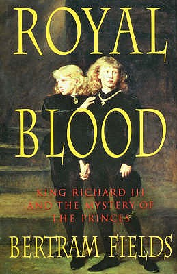 Royal Blood: King Richard III and the Mystery of the Princes - Fields, Bertram