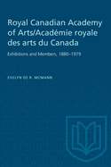 Royal Canadian Academy of Arts/Acad?mie Royale Des Arts Du Canada: Exhibitions and Members, 1880-1979