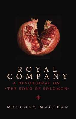 Royal Company: A Devotional on the Song of Solomon - MacLean, Malcolm