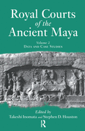 Royal Courts Of The Ancient Maya: Volume 2: Data And Case Studies
