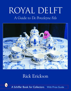 Royal Delft: A Guide to de Porceleyne Fels